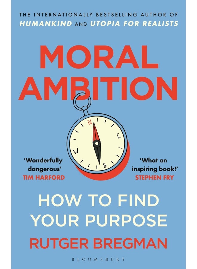 Moral Ambition: How to Find Your Purpose – the Guide to Making the Most out of your 80,000 Hours at Work